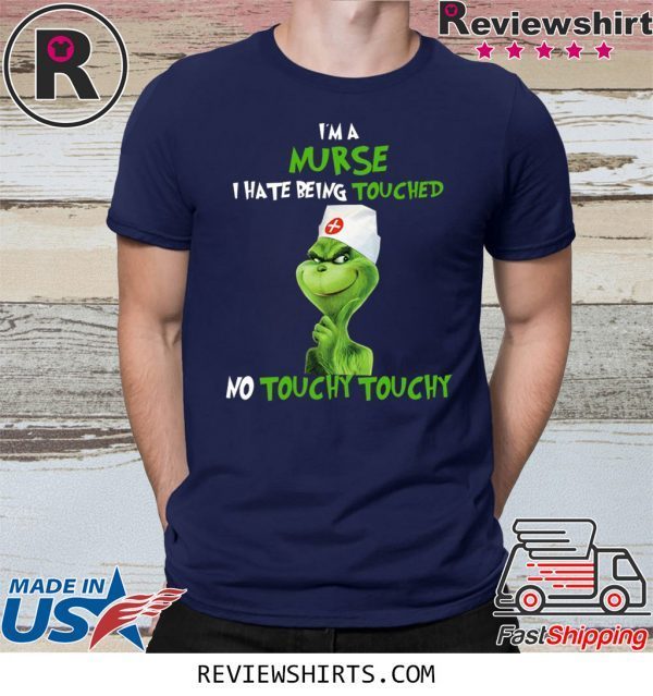 Grinch I’m A Nurse I hate Being Touched No Touchy Touchy T-Shirt