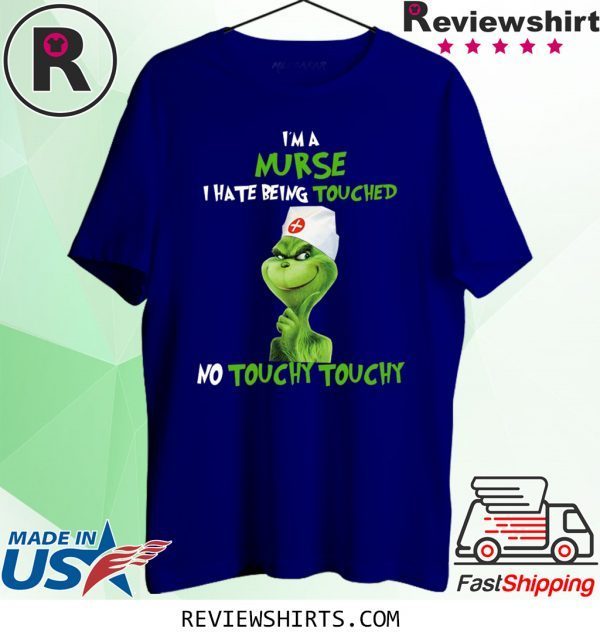 Grinch I’m A Nurse I hate Being Touched No Touchy Touchy T-Shirt