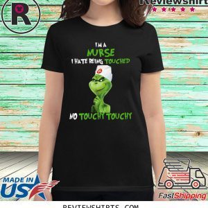 Grinch I’m A Nurse I hate Being Touched No Touchy Touchy T-Shirt