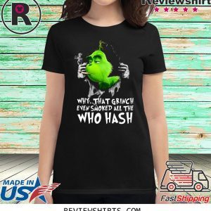 Grinch Why That Grinch Even Smoked All The Who Hash T-Shirt