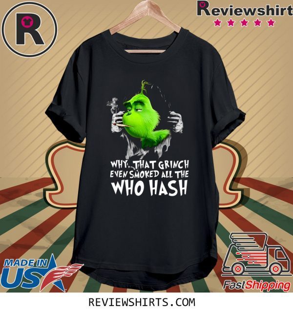 Grinch Why That Grinch Even Smoked All The Who Hash T-Shirt