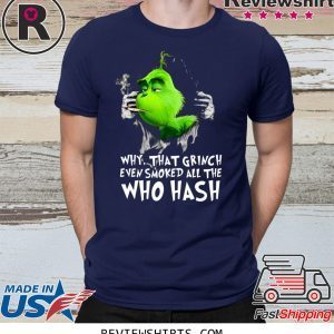 Grinch Why That Grinch Even Smoked All The Who Hash T-Shirt