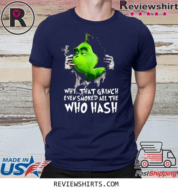 Grinch Why That Grinch Even Smoked All The Who Hash T-Shirt