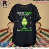 Grinch have you hugged someone today t-shirt