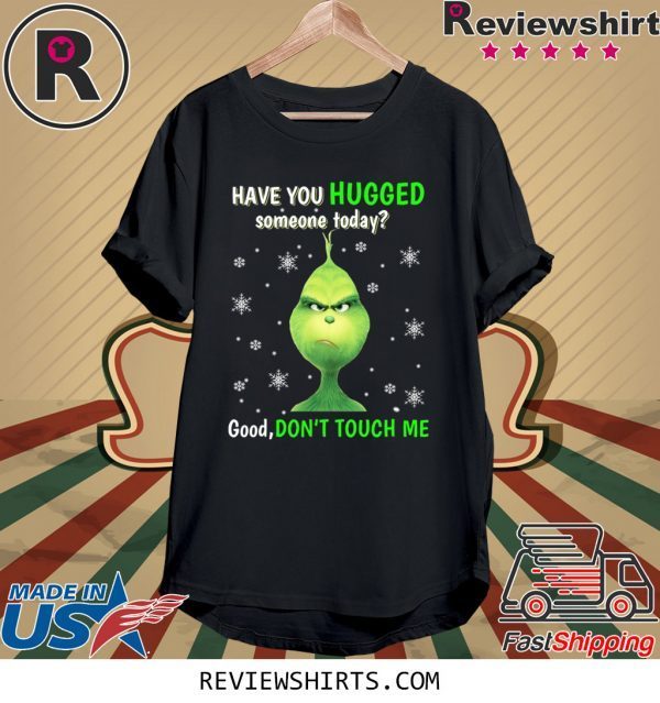 Grinch have you hugged someone today t-shirt