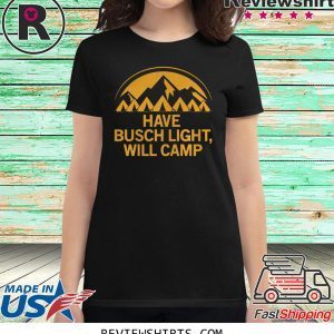 HAVE BUSCH LIGHT WILL CAMP SHIRT