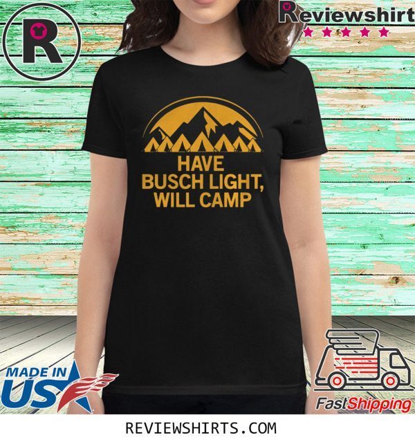 HAVE BUSCH LIGHT WILL CAMP SHIRT