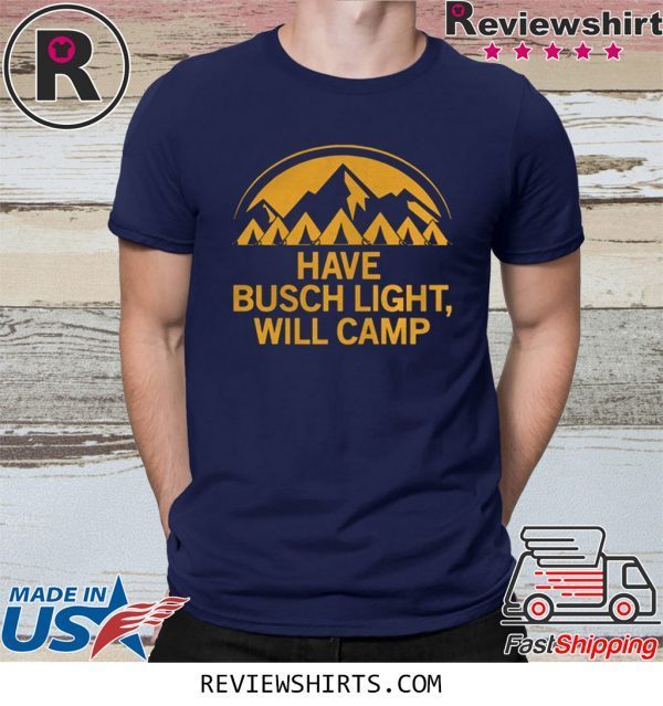 HAVE BUSCH LIGHT WILL CAMP SHIRT