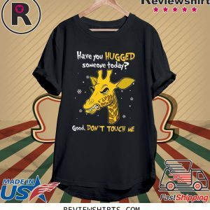 Have You Hugged Someone Today Good Don’t Touch Me T-Shirt