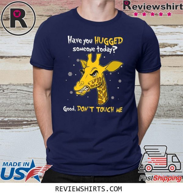 Have You Hugged Someone Today Good Don’t Touch Me T-Shirt