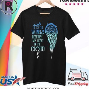 He Is The Wings Keeping My Heart In The Cloud T-Shirt