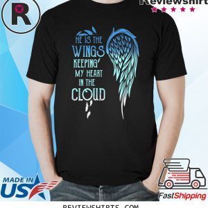 He Is The Wings Keeping My Heart In The Cloud T-Shirt