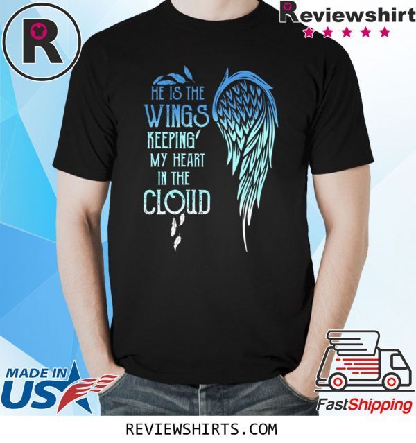 He Is The Wings Keeping My Heart In The Cloud T-Shirt