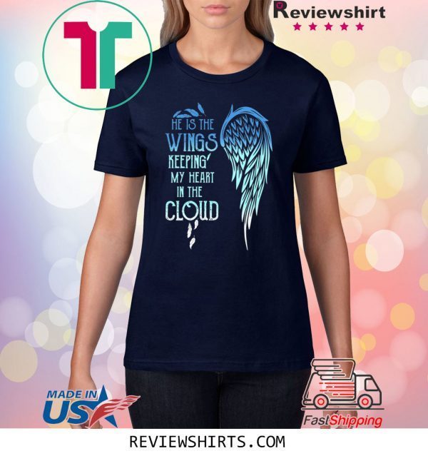 He Is The Wings Keeping My Heart In The Cloud T-Shirt