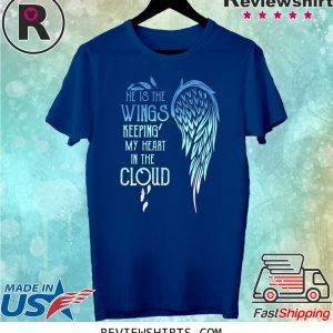 He Is The Wings Keeping My Heart In The Cloud T-Shirt