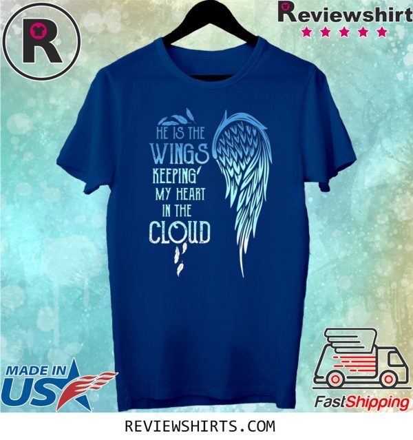 He Is The Wings Keeping My Heart In The Cloud T-Shirt