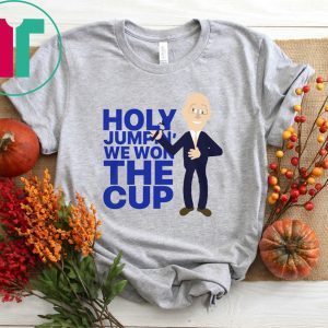 Holy Jumpin' We Won The Cup Funny TShirt