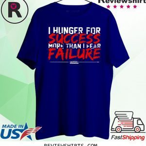 I Hunger For Success More Than Fear Failure T-Shirt