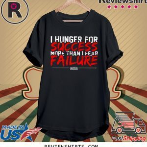 I Hunger For Success More Than Fear Failure T-Shirt