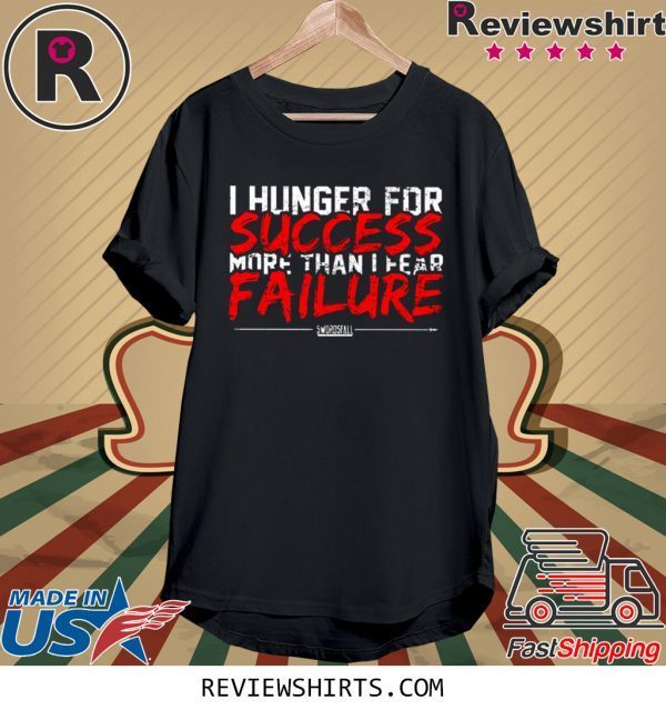 I Hunger For Success More Than Fear Failure T-Shirt