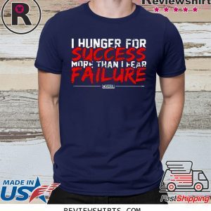 I Hunger For Success More Than Fear Failure T-Shirt