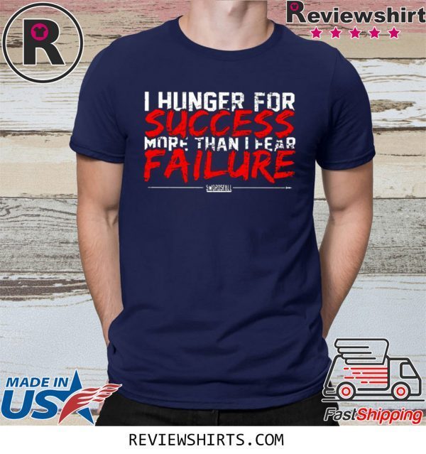 I Hunger For Success More Than Fear Failure T-Shirt