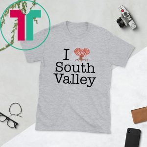 I Love South Valley T-Shirt