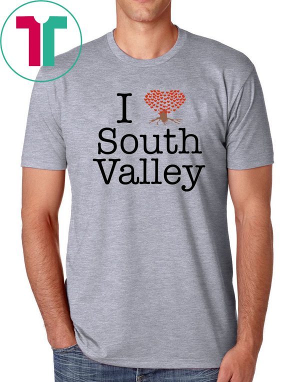 I Love South Valley T-Shirt