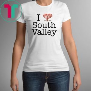 I Love South Valley T-Shirt