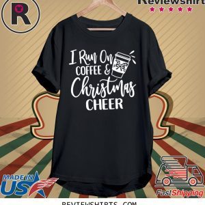 I run on coffee and christmas cheer t-shirt