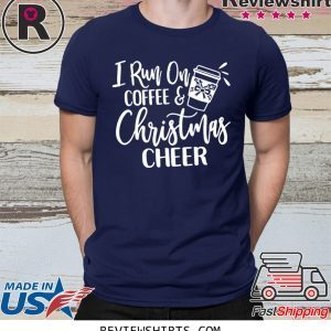 I run on coffee and christmas cheer t-shirt