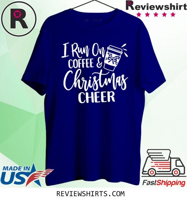 I run on coffee and christmas cheer t-shirt