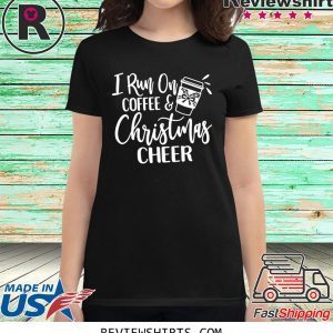 I run on coffee and christmas cheer t-shirt