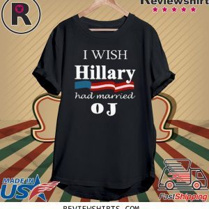 I Wish Hillary Had Married OJ T-Shirt