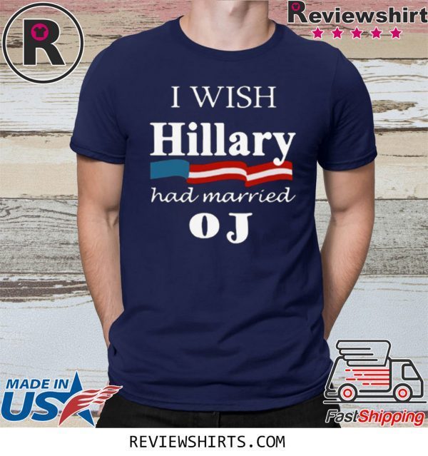 I Wish Hillary Had Married OJ T-Shirt