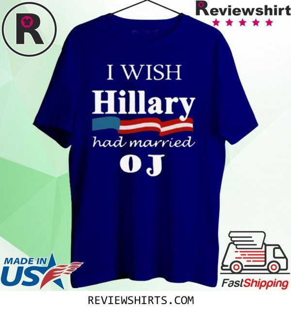 I Wish Hillary Had Married OJ T-Shirt