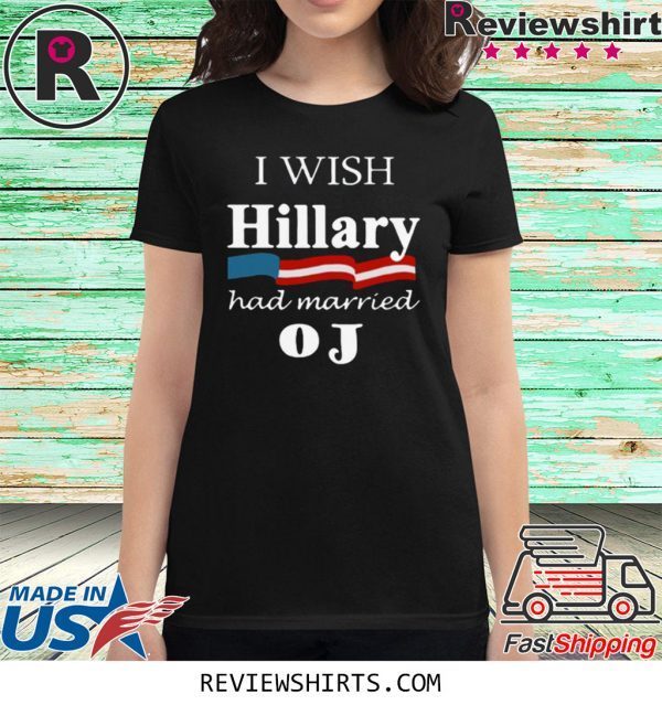 I Wish Hillary Had Married OJ T-Shirt