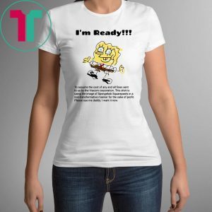 I'm Ready Spongebob Squarepants Tee Shirt