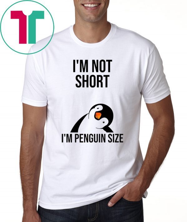 I'm not short I'm penguin size tee shirt