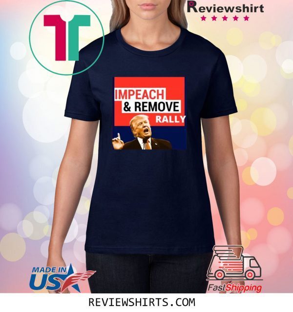 Impeach And Remove T-Shirt Impeachment Eve