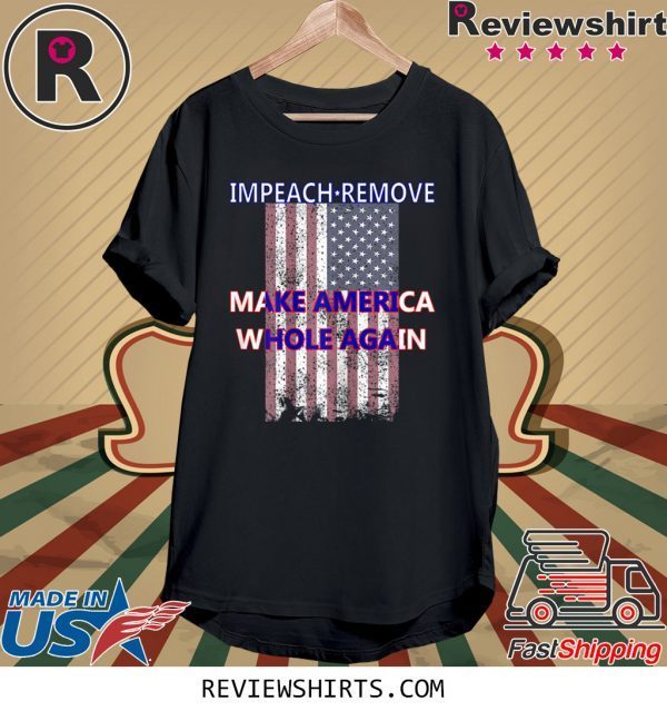 Impeach Remove Make America Whole Again Anti Trump T-Shirt