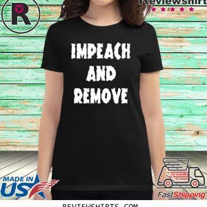 Impeach and Remove T-Shirt