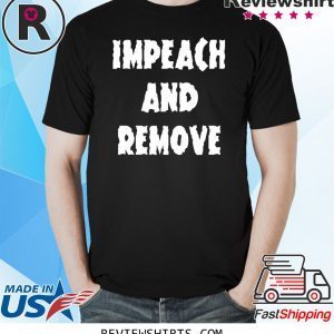 Impeach and Remove T-Shirt