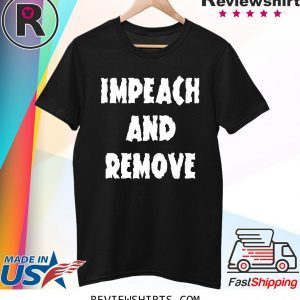 Impeach and Remove T-Shirt