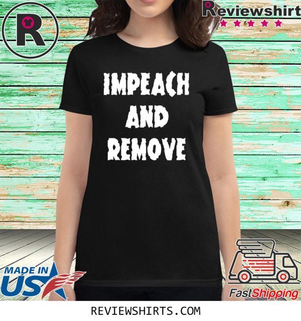 Impeach and Remove T-Shirt