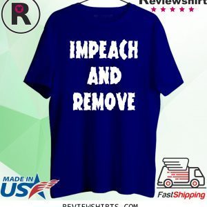 Impeach and Remove T-Shirt