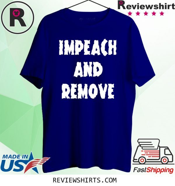 Impeach and Remove T-Shirt