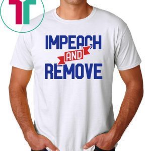 Impeach and Remove Trump Impeachment 45 Tee Shirt