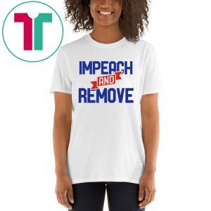 Impeach and Remove Trump Impeachment 45 Tee Shirt