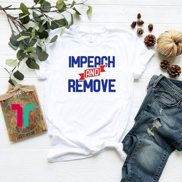 Impeach and Remove Trump Impeachment 45 Tee Shirt